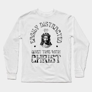 Easily Distracted By Quiet Time With Christ Christian Long Sleeve T-Shirt